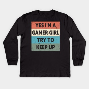 Yes I'm A Gamer Girl Try To Keep Up Funny Quote Design Kids Long Sleeve T-Shirt